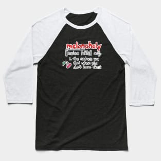 Meloncholy Definition Baseball T-Shirt